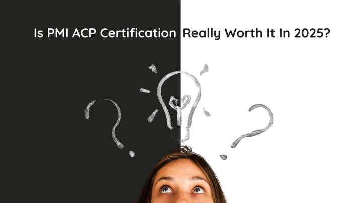 Is PMI ACP Certification Really Worth It In 2025?