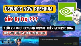 Geforce now premium sắp bị fix ? Có thật không | 1 Lỗi Thường gặp khi chơi Genshin Trên Geforce Now