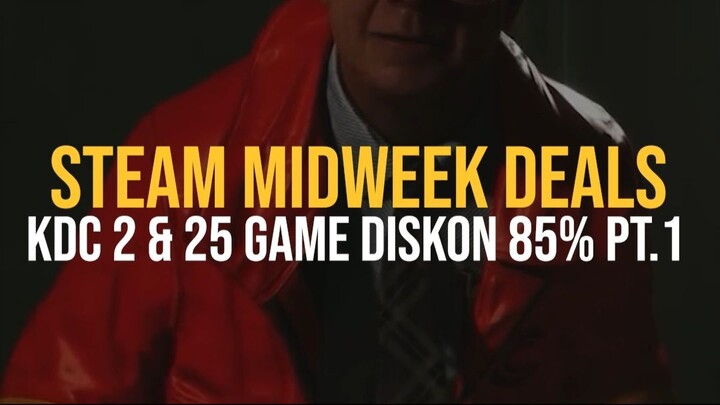 LANGSUNG SIKAT! Steam Midweek Deals Diskon Up To 85% KC2 & 25 Game Lain Pt. 1