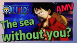 [ONE PIECE]  AMV | The sea without you?