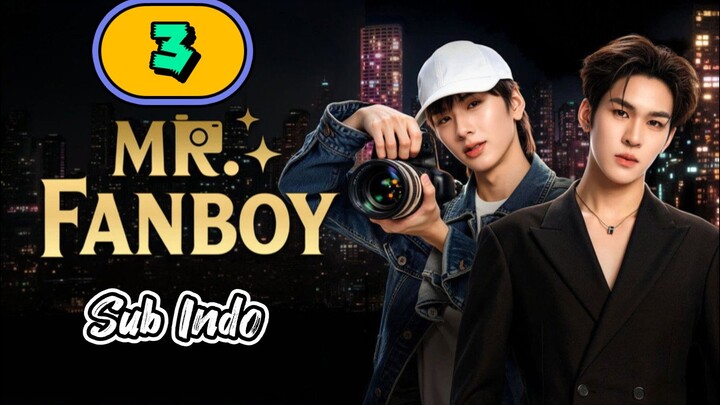 [UNCUT] MR. FANBOY | EPISODE 3 SUB INDO