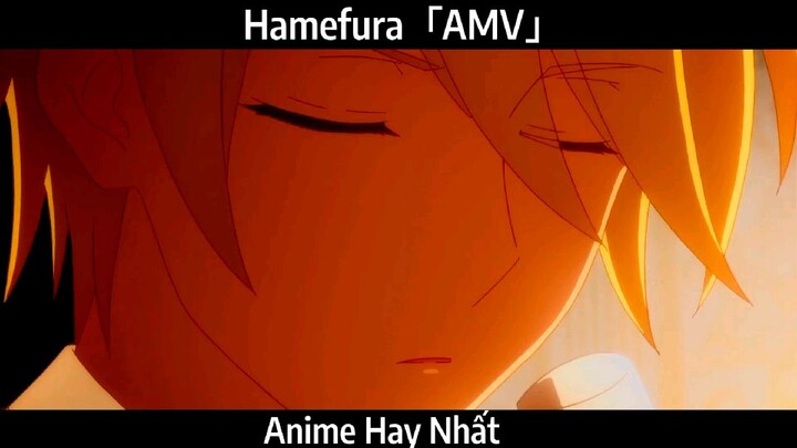 Hamefura「AMV」Hay Nhất