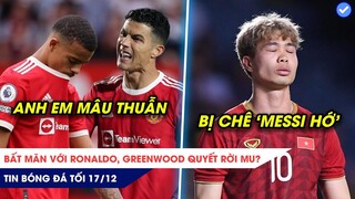 TIN BÓNG ĐÁ TỐI 17/12: Bất mãn với Ronaldo, Greenwood rời MU? Công Phượng bị CHÊ là 'Messi nửa vời'