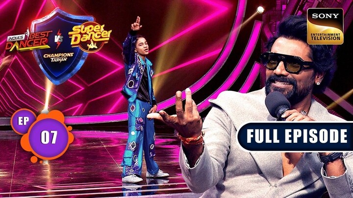 India's Best Dancer vs Super Dancer Episode 7 | Champions ka Tashan Episode 7 | Hindi Dance Tv Show