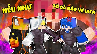 NẾU NHƯ TÔ GÀ BẢO VỆ JACK KHỎI HUY NOOB TRONG MINECRAFT*SINH TỐ NẾU NHƯ ⚔️😫😨