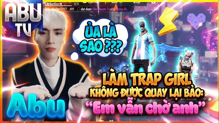 Phim Free Fire Triệu View | Làm Trap Girl Không Được Quay Lại Bảo ”Em Vẫn Chờ Anh” | Abu