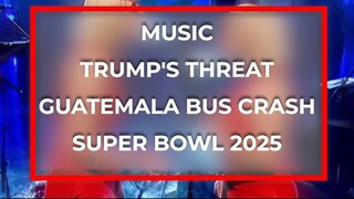 音樂/特朗普的威脅/瓜地馬拉巴士事故/2025 年超級碗