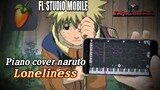 NARUTO "LONELINESS" Fl studio mobile piano cover | lagu naruto ( anime ) paling sedih enak di dengar