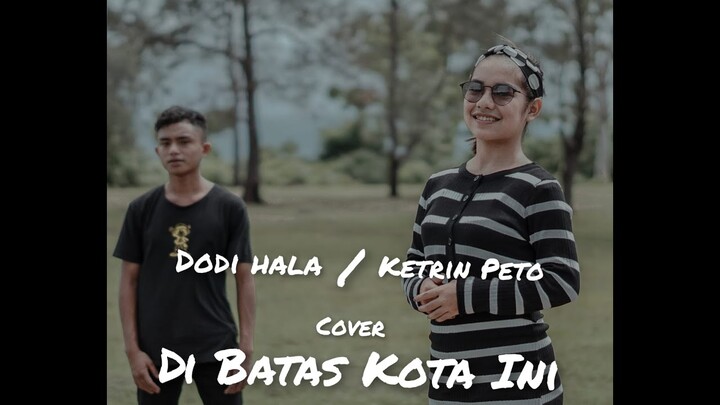 KETRIN PETO Ft DODI HALA || DISINI DIBATAS KOTA INI - TOMMY J PISA (COVER)