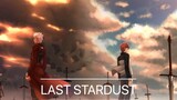[Âm nhạc]Bản cover của bài hát <LAST STARDUST>|Cuộc Chiến Chén Thánh