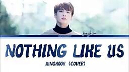 Nothing like us by jungkook