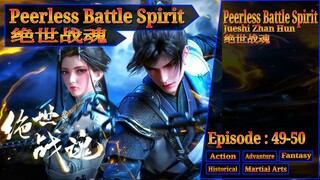 Eps 49-50 Peerless Battle Spirit [Jueshi Zhan Hun] 绝世战魂