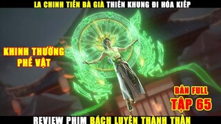 La Chinh Tiễn Bà Già Thiên Khung Đi Hóa Kiếp | Review Phim Bách Luyện Thành Thần Full Tập 65