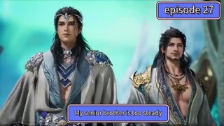 My senior brother is too steady s2 eps 40(27)My senior brother is too steady s2 eps 27 sub