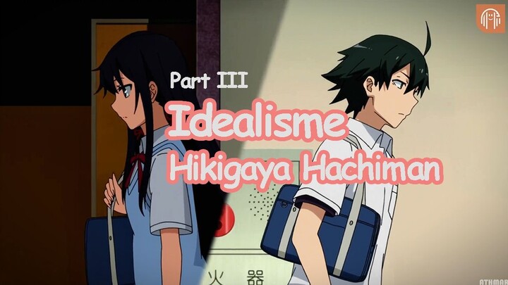 Hikigaya Hachiman | Part III - Idealismenya