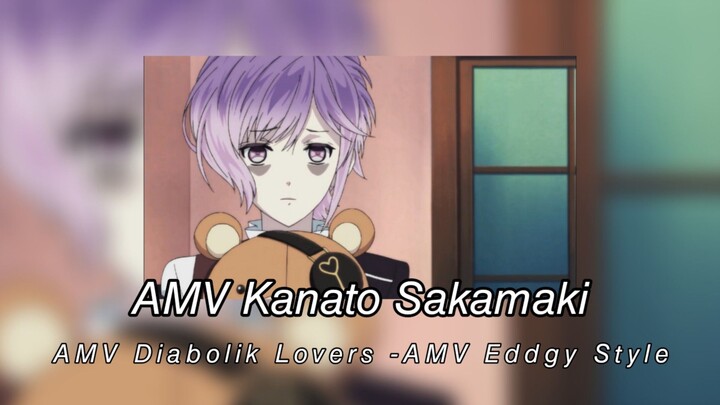 AMV Kanato Sakamaki -AMV Diabolik Lovers -AMV Eddgy Style