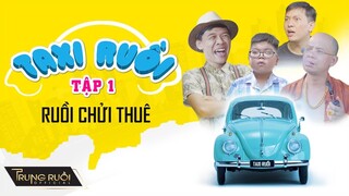TAXI RUỒI Tập 1 - RUỒI ĐI CHỬI THUÊ | Hài Trung Ruồi Mới Nhất | Ultra HD 4k