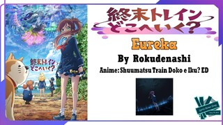 Rokudenashi - Eureka | Anime: Shuumatsu Train Doko e Iku? ED Full (Lyrics)