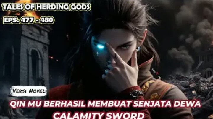 Tales Of Herding Gods    Eps.477-480 Qin Mu Berhasil Membuat Senjata Dewa Calamity Sword