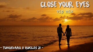 Close Your Eyes - Tungevaag ( Rukiles 21 - VIP MiX )