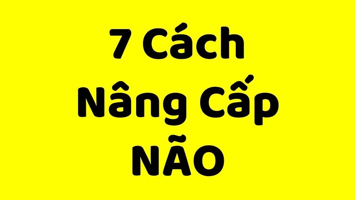 Làm ơn đừng HỦY HOẠI trí não của bạn nữa (kèm 7 giải pháp)