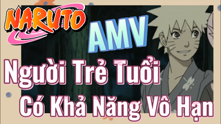 [Naruto] AMV | Người Trẻ Tuổi Có Khả Năng Vô Hạn