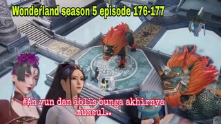 Akhirnya an yun muncul || wonderland season 5 episode 176-177 || wan jie xian zong