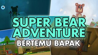 Awal Petualangan Bertemu Bapak Sendiri - SUPER BEAR ADVENTURE