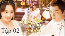 Người Trong Mộng Xuân Khuê - Tập 02 | Vietsub