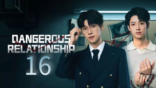 Danegerous RelationshipEpisode 16 [Eng sub]