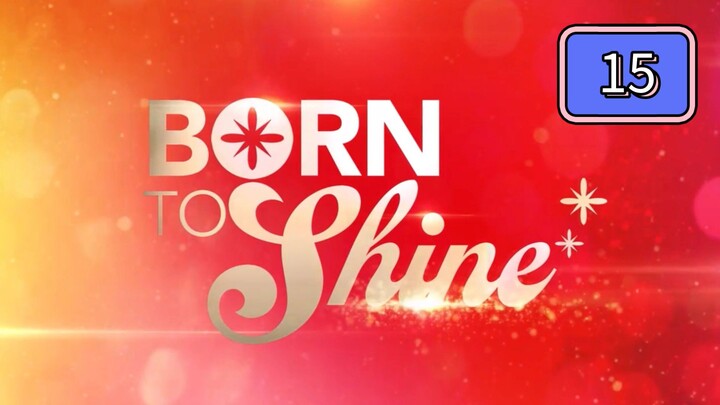 Born To Shine Full Episode 15