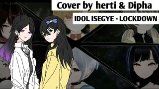 [ISEGYE IDOL - LOCKDOWN] Cover by herti & dipha friend><