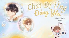 [Vietsub] KTT 「Chất Dị Ứng Đáng Yêu」 Trĩ Sở Mùa 1- Tập 8