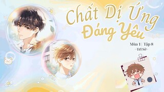 [Vietsub] KTT 「Chất Dị Ứng Đáng Yêu」 Trĩ Sở Mùa 1- Tập 8