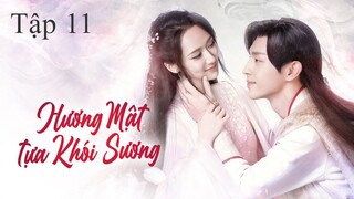 Hương Mật Tựa Khói Sương - Tập 11 | Lồng Tiếng