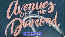Avenues Of The Diamond π EPISODE 3