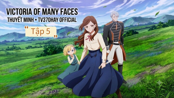 Thuyết Minh Victoria of Many Faces Tập 5 TV370HAY Official