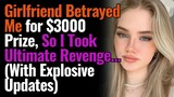 Girlfriend Betrayed Me for $3000 Prize, So I Took Ultimate Revenge... (With Explosive Updates)