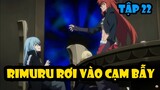 Rimuru Rơi Vào Cạm Bẫy - Đại Chiến Guy vs Rimuru Tập 22