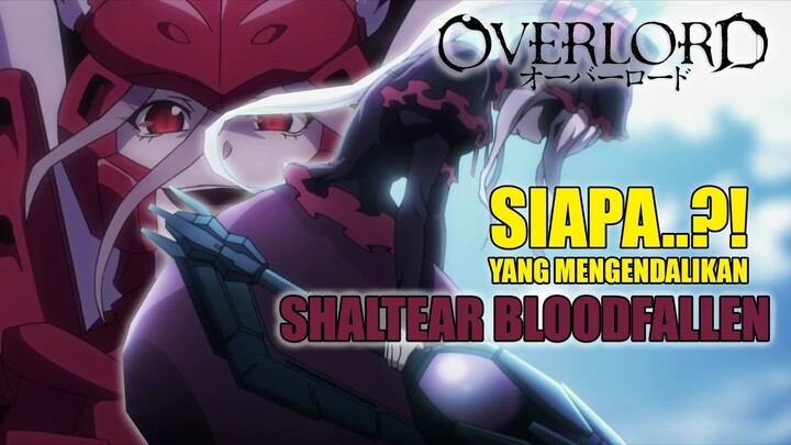 SIAPA YANG MENGENDALIKAN SHALTEAR BLOODFALLEN, HINGGA BISA MELAWAN AINZ..?? | Ini Jawabannya...