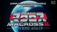 Chou Jikuu Yousai Macross II - Lovers Again 02 Subtitle Indonesia