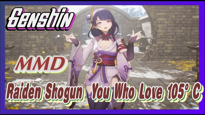 [Genshin, MMD] Raiden Shogun / You Who Love 105°C