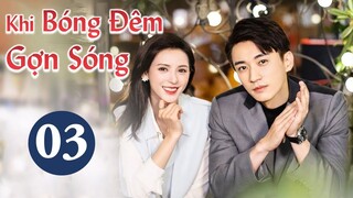 KHI BÓNG ĐÊM GỢN SÓNG - Tập 03 | Phim Ngôn Tình Ngọt Ngào Cực Hot 2021 | MangoTV Vietnam