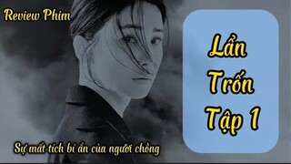 Lẫn Trốn Tập 1 || Review Phim || Sự Mất Tích Bí Ẩn Của Người Chồng