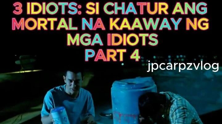 3 IDIOTS: SI CHATUR ANG MORTAL NA KAAWAY NG MGA IDIOTS PART 4