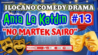 ILOCANO COMEDY DRAMA || NO MARTEK SAIRO | ANIA LA KETDIN 13 | PAGKAKATAWAAN