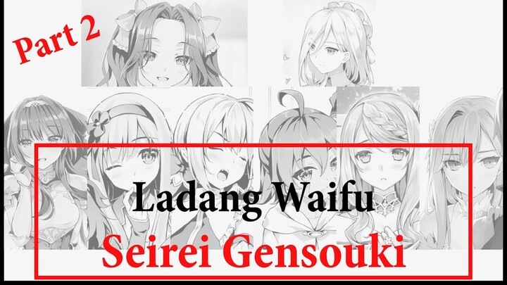 (Part 2) Mau Waifu Tsundere/Lugu/Agresif ?? | Bahas Heroine Seirei Gensouki Indonesia