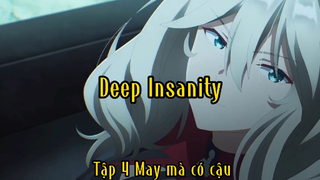 Deep Insanity_Tập 4 May mà có cậu