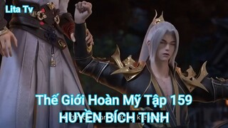 Thế Giới Hoàn Mỹ Tập 159-HUYỀN BÍCH TINH