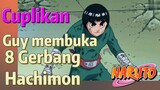 [Naruto] Cuplikan |  Guy membuka 8 Gerbang Hachimon